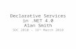 Declarative Services in.NET 4.0 Alan Smith SDC 2010 – 16 th March 2010.