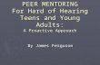 PEER MENTORING For Hard of Hearing Teens and Young Adults: A Proactive Approach By James Ferguson.