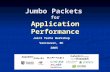 Jumbo Packets for Application Performance Joint Techs Workshop Vancouver, BC 2005.