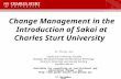 Change Management in the Introduction of Sakai at Charles Sturt University Dr Philip Uys Charles Sturt University, Australia Manager, Educational Design.
