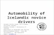 Automobility of Icelandic novice drivers Virgile Collin-Lange, Ph.D.student - Assistant teacher. Háskóli Íslands / University of Iceland Department of.