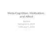 Meta-Cognition, Motivation, and Affect PSY504 Spring term, 2011 February 9, 2010.