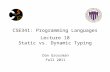 CSE341: Programming Languages Lecture 18 Static vs. Dynamic Typing Dan Grossman Fall 2011.