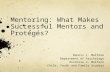 Mentoring: What Makes Successful Mentors and Protégés? Dennis L. Molfese Department of Psychology Victoria J. Molfese Child, Youth and Family Studies.
