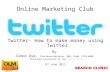Online Marketing Club Twitter- How to make money using Twitter By Simon Dye- Chartered Marketer, MBA, DipM, FCIM,MAMA Principal Consultant at the Search.
