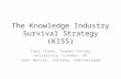 The Knowledge Industry Survival Strategy (KISS) Tony Clark, Thames Valley University, London, UK Jorn Bettin, Sofismo, Switzerland.
