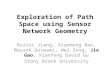 Exploration of Path Space using Sensor Network Geometry Ruirui Jiang, Xiaomeng Ban, Mayank Goswami, Wei Zeng, Jie Gao, Xianfeng David Gu Stony Brook University.