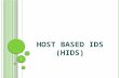 HOST BASED IDS (HIDS) 1. O BJECTIVES  Able to explain the role and different categories of the Host Based IDS.  To understand and able to explain the.