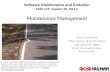 1 Software Maintenance and Evolution CSSE 575: Session 10, Part 2 Maintenance Management Steve Chenoweth Office Phone: (812) 877-8974 Cell: (937) 657-3885.