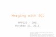 1 Merging with SQL HRP223 – 2011 October 31, 2011 Copyright © 1999-2011 Leland Stanford Junior University. All rights reserved. Warning: This presentation.