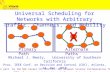 Universal Scheduling for Networks with Arbitrary Traffic, Channels, and Mobility Michael J. Neely, University of Southern California Proc. IEEE Conf. on.