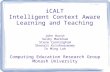 ICALT Intelligent Context Aware Learning and Teaching John Hurst Selby Markham Steve Cunningham Shonali Krishnaswamy In Ming Loh Computing Education Research.