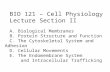 BIO 121 – Cell Physiology Lecture Section II A. Biological Membranes B. Protein Structure and Function C. The Cytoskeletal System and Adhesion D. Cellular.