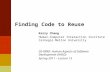 Finding Code to Reuse Kerry Chang Human-Computer Interaction Institute Carnegie Mellon University 05-899D: Human Aspects of Software Development (HASD)