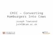 CHIC – Converting Hamburgers Into Cows Joseph Townsend jat45@cam.ac.uk.