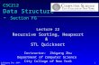 @ Zhigang Zhu, 2004-2014 1 CSC212 Data Structure - Section FG Lecture 22 Recursive Sorting, Heapsort & STL Quicksort Instructor: Zhigang Zhu Department.