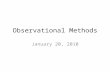 Observational Methods January 20, 2010. Today’s Class Survey Results Probing Question from Wed, Jan. 20 Observational Methods Probing Question for Fri,