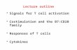 Lecture outline Signals for T cell activation Costimulation and the B7:CD28 family Responses of T cells Cytokines.