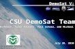DemoSat V: CSU DemoSat Team Colorado State University Abby Wilbourn, Tyler Faucett, Paul Scholz, and Michael Sombers July 28, 2010.