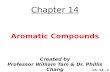 Created by Professor William Tam & Dr. Phillis Chang Ch. 14 - 1 Chapter 14 Aromatic Compounds.