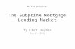 BA 572 presents: The Subprime Mortgage Lending Market by Ofer Heyman May 11, 2011.