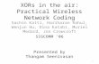 XORs in the air: Practical Wireless Network Coding Sachin Katti, Hariharan Rahul, Wenjun Hu, Dina Katabi, Muriel Medard, Jon Crowcroft SIGCOMM ‘06 Presented.
