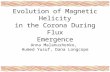 Evolution of Magnetic Helicity in the Corona During Flux Emergence Anna Malanushenko, Humed Yusuf, Dana Longcope.