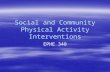 Social and Community Physical Activity Interventions EPHE 348.