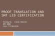 PROOF TRANSLATION AND SMT LIB CERTIFICATION Yeting Ge Clark Barrett SMT 2008 July 7 Princeton.