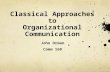 Classical Approaches to Organizational Communication John Orman Comm 168.