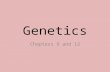 Genetics Chapters 9 and 12. Introduction to Genetics Genetics is the science of heredity and variation in living organisms. Every living thing has inherited.