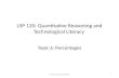 LSP 120: Quantitative Reasoning and Technological Literacy Topic 6: Percentages Prepared by Ozlem Elgun1.