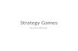 Strategy Games By Chris DiPaolo. What Are Strategy Games Strategy game: – The majority of challenges presented are strategic conflict challenges. – Victory.