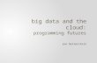 Big data and the cloud: programming futures joe hellerstein.