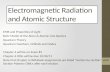 Electromagnetic Radiation and Atomic Structure EMR and Properties of Light Bohr Model of the Atom & Atomic Line Spectra Quantum Theory Quantum Numbers,