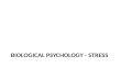 BIOLOGICAL PSYCHOLOGY - STRESS. Stress as a bodily response The body’s response to stress, including the pituitary-adrenal system and the sympathomedullary.