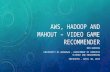 AWS, HADOOP AND MAHOUT – VIDEO GAME RECOMMENDER BEN GOODING UNIVERSITY OF ARKANSAS – DEPARTMENT OF COMPUTER SCIENCE AND ENGINEERING PRESENTED - APRIL 30,
