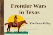 Frontier Wars in Texas The Peace Policy West Texas Forts of the 1870’s.