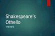 Shakespeare’s Othello THEMES. THEME OF JEALOUSY AND ENVY Othello is the most famous literary work that focuses on the dangers of jealousy. The play is.