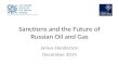 Sanctions and the Future of Russian Oil and Gas James Henderson December 2014.