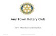 Any Town Rotary Club New Member Orientation Version 1.10Copyright Any Town Rotary Club 20111.
