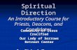 Spiritual Direction An Introductory Course for Priests, Deacons, and Candidates Community of Jesus Crucified Our Lady of Sorrows Retreat Center Fr. Michael.