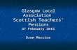 Glasgow Local Association Scottish Teachers’ Pensions 27 February 2015 Drew Morrice.