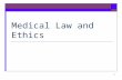 Medical Law and Ethics 1 Law and Ethics  Ethics –  Ethics – A set of moral principles or values that governs the conduct of an individual or a group.