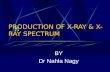 PRODUCTION OF X-RAY & X-RAY SPECTRUM BY Dr Nahla Nagy.