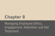 Chapter 8 Managing Employee Ethics, Engagement, Retention and Fair Treatment.