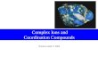 Prentice-Hall © 2002 Complex Ions and Coordination Compounds.