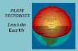 PLATE TECTONICS Inside Earth. Geologists are scientists who study the forces that make and shape the Earth. Geologists study constructive and destructive.