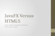 JavaFX Versus HTML5 Ryan Cuprak, Dassault Systemès David Grieve, Oracle.