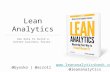 Www.leananalyticsbook.com @leananalytics @byosko | @acroll Lean Analytics Use data to build a better business faster.